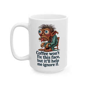 15oz Coffee Won’t Fix This Face – But It’ll Help Me Ignore It Mug